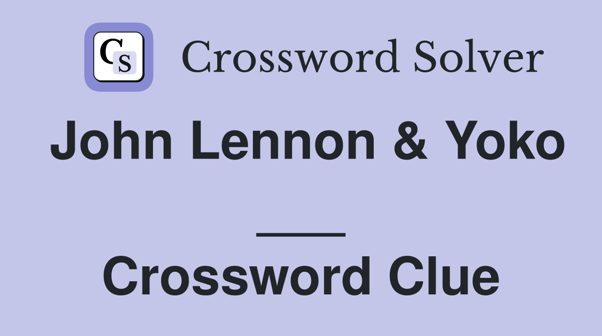 John Lennon & Yoko ___ Crossword Clue
