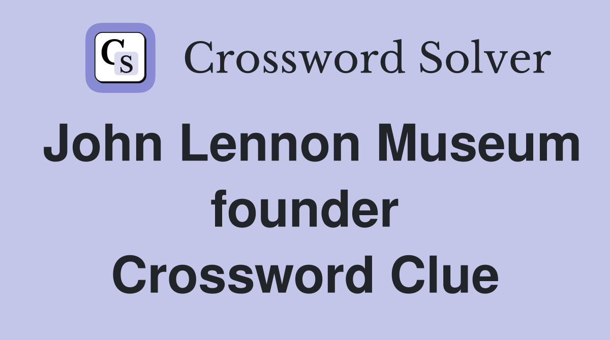John Lennon Museum founder Crossword Clue