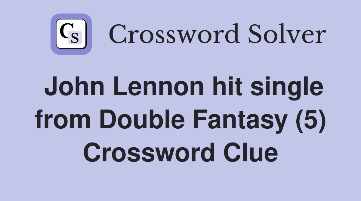 John Lennon hit single from Double Fantasy (5) Crossword Clue