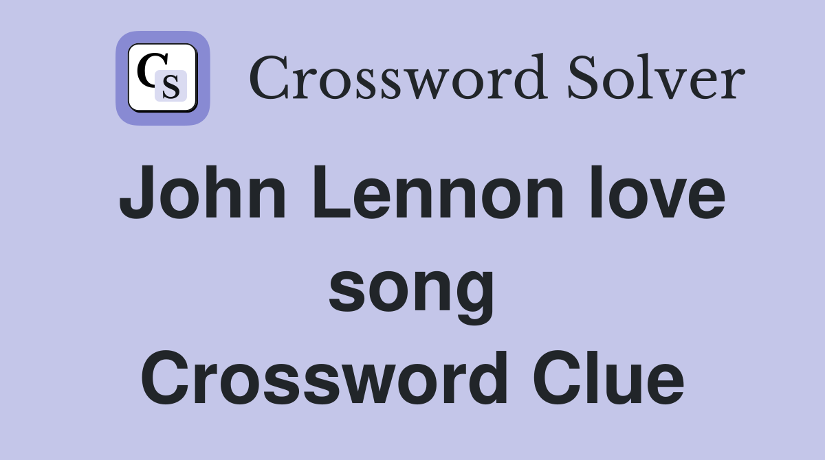 John Lennon love song Crossword Clue