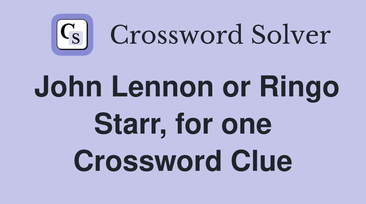 John Lennon or Ringo Starr, for one Crossword Clue