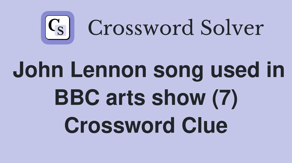 John Lennon song used in BBC arts show (7) Crossword Clue
