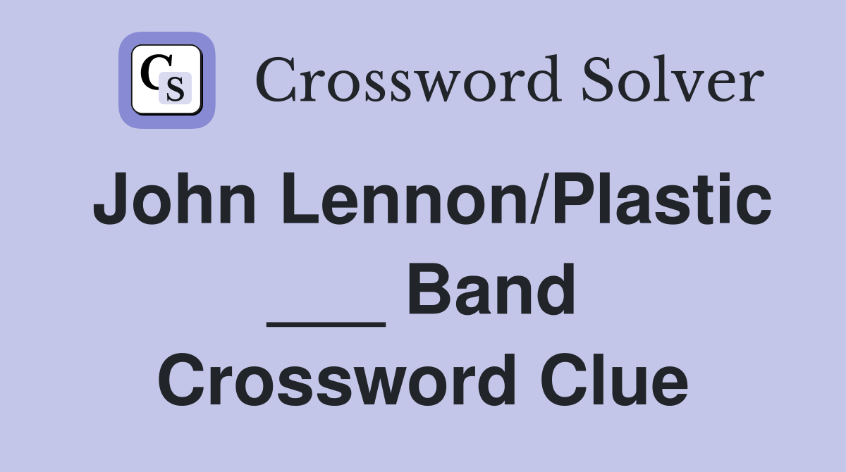 John Lennon/Plastic ___ Band Crossword Clue