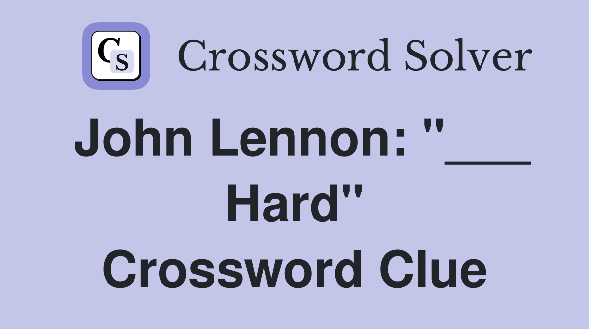 John Lennon: "___ Hard" Crossword Clue