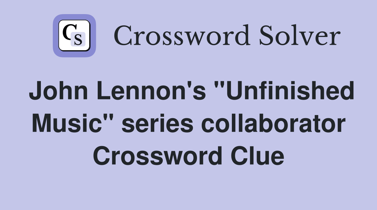 John Lennon's "Unfinished Music" series collaborator Crossword Clue