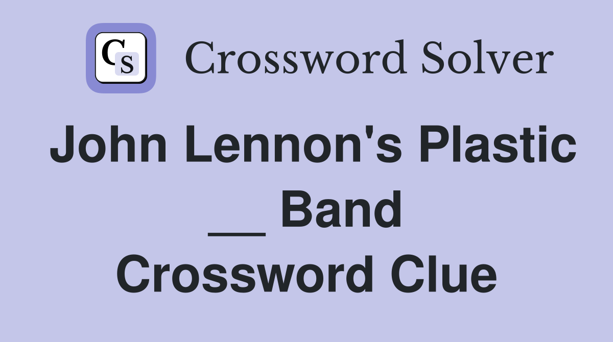 John Lennon's Plastic __ Band Crossword Clue