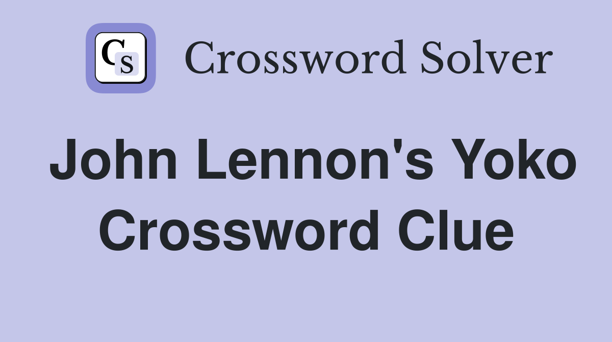 John Lennon's Yoko Crossword Clue