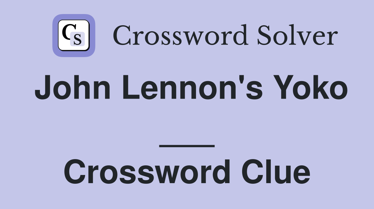 John Lennon's Yoko ___ Crossword Clue