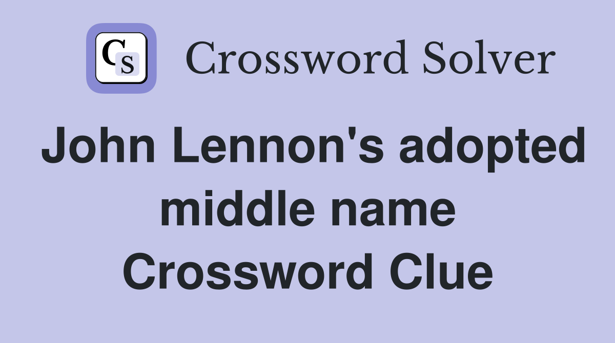 John Lennon's adopted middle name Crossword Clue
