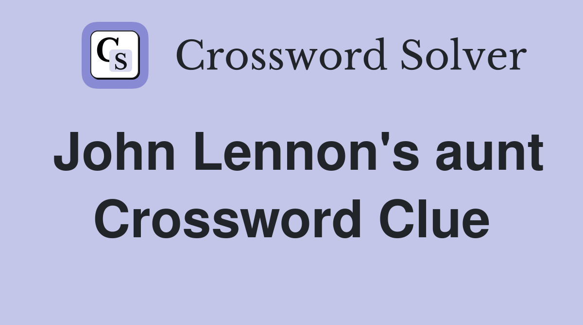 John Lennon's aunt Crossword Clue