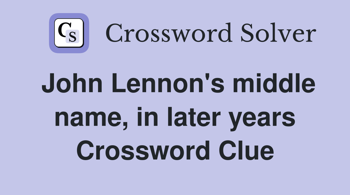 John Lennon's middle name, in later years Crossword Clue
