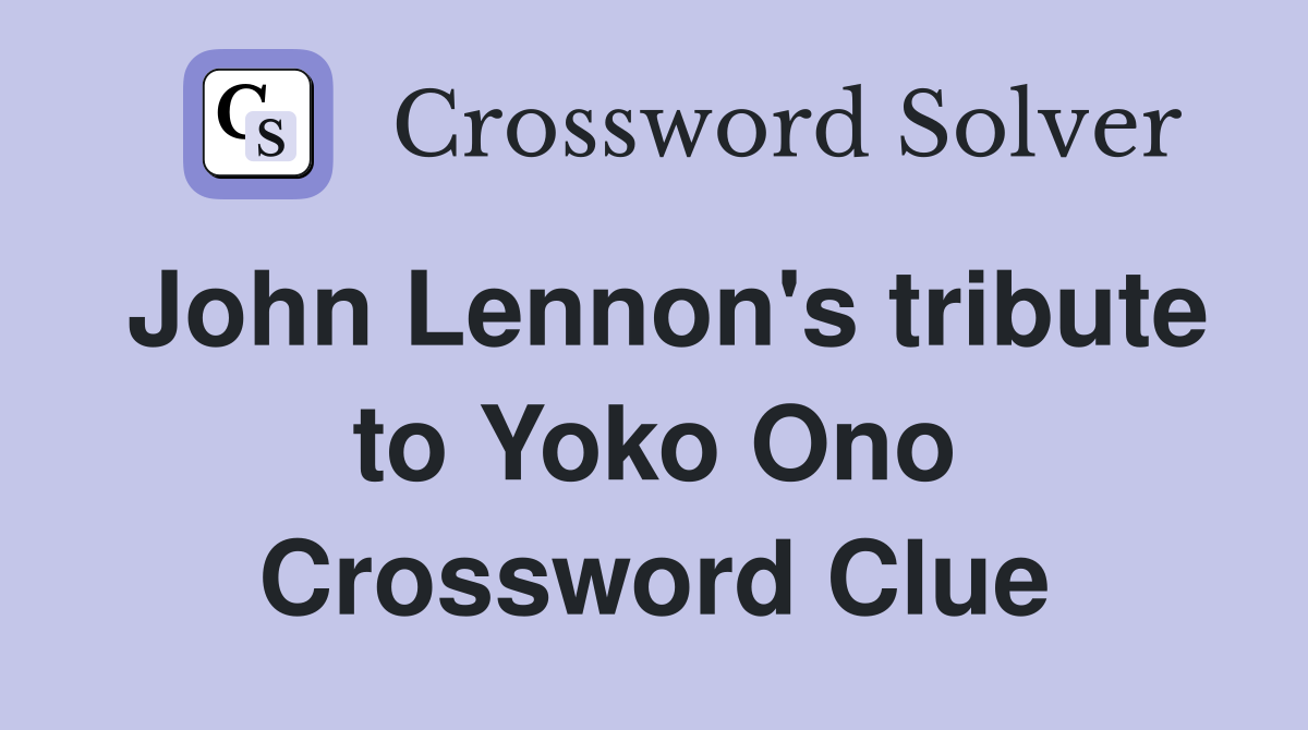 John Lennon's tribute to Yoko Ono Crossword Clue