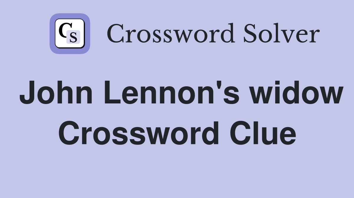 John Lennon's widow Crossword Clue