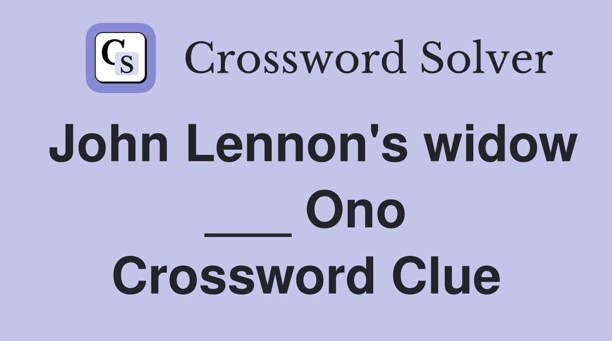 John Lennon's widow ___ Ono Crossword Clue
