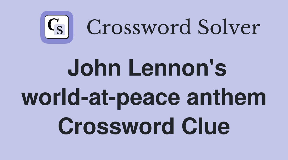 John Lennon's world-at-peace anthem Crossword Clue