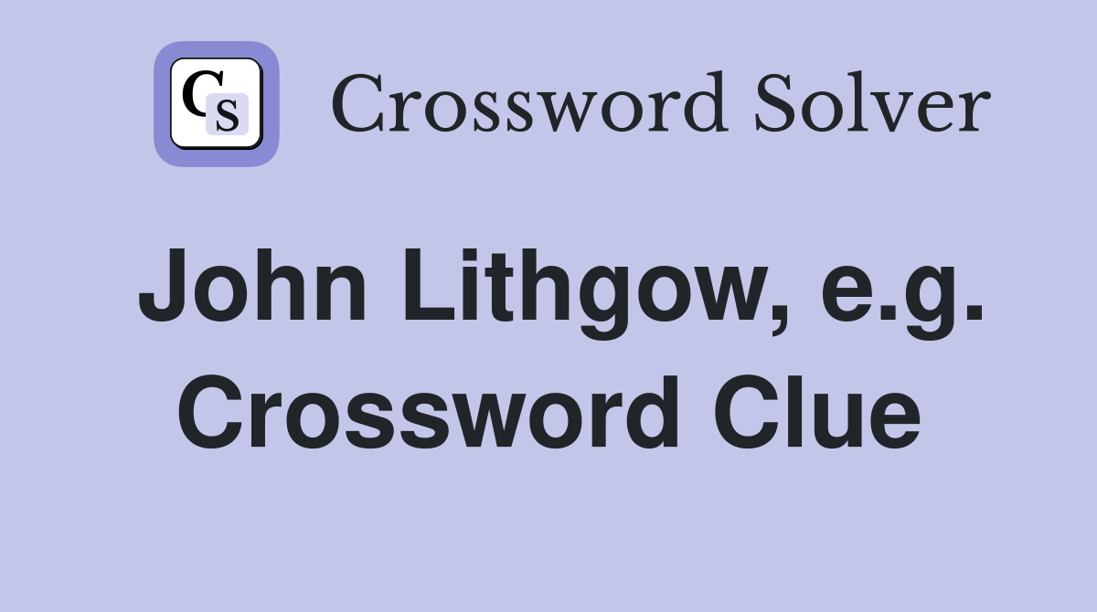 John Lithgow, e.g. Crossword Clue