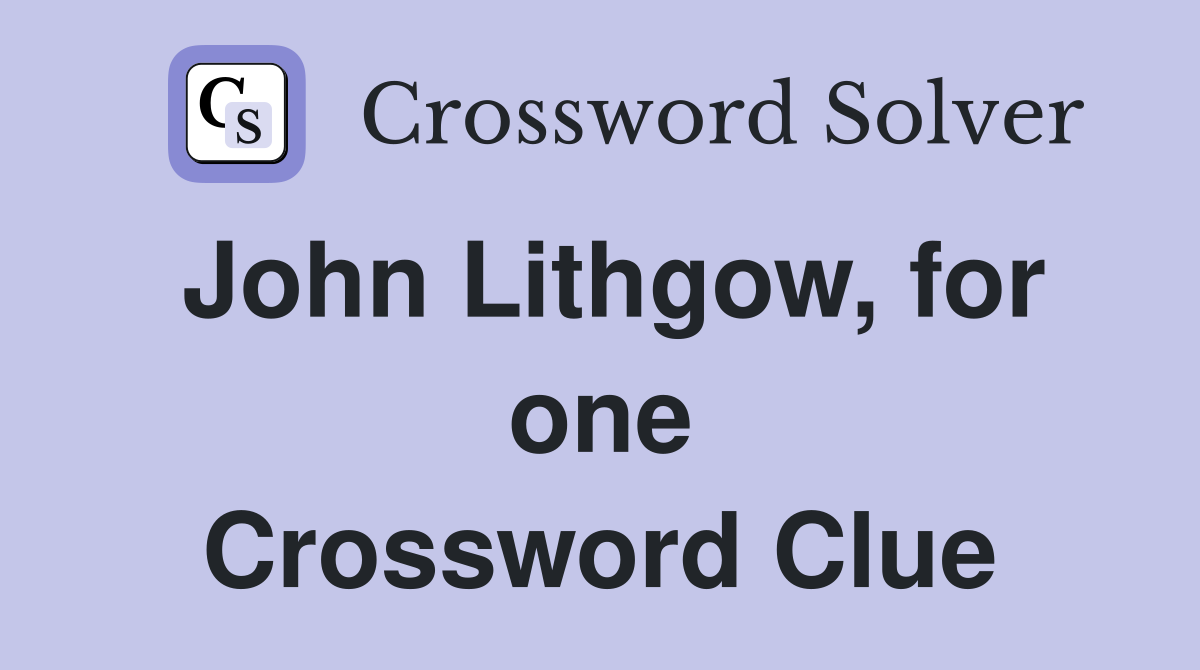 John Lithgow, for one Crossword Clue