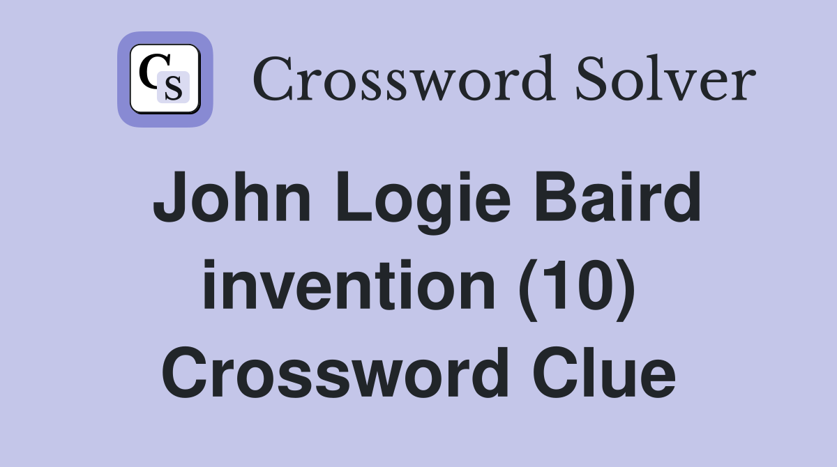 John Logie Baird invention (10) Crossword Clue