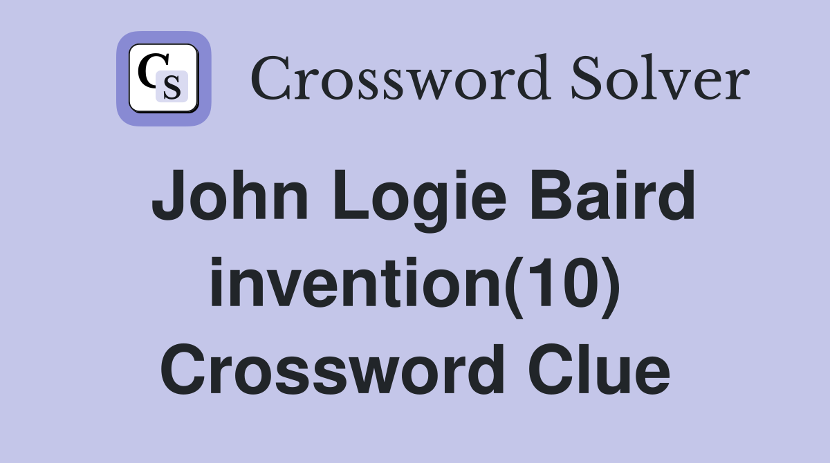 John Logie Baird invention(10) Crossword Clue