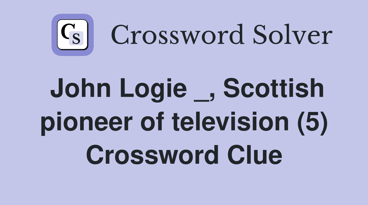 John Logie _, Scottish pioneer of television (5) Crossword Clue