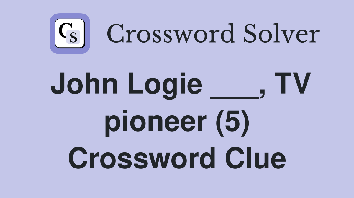 John Logie ___, TV pioneer (5) Crossword Clue