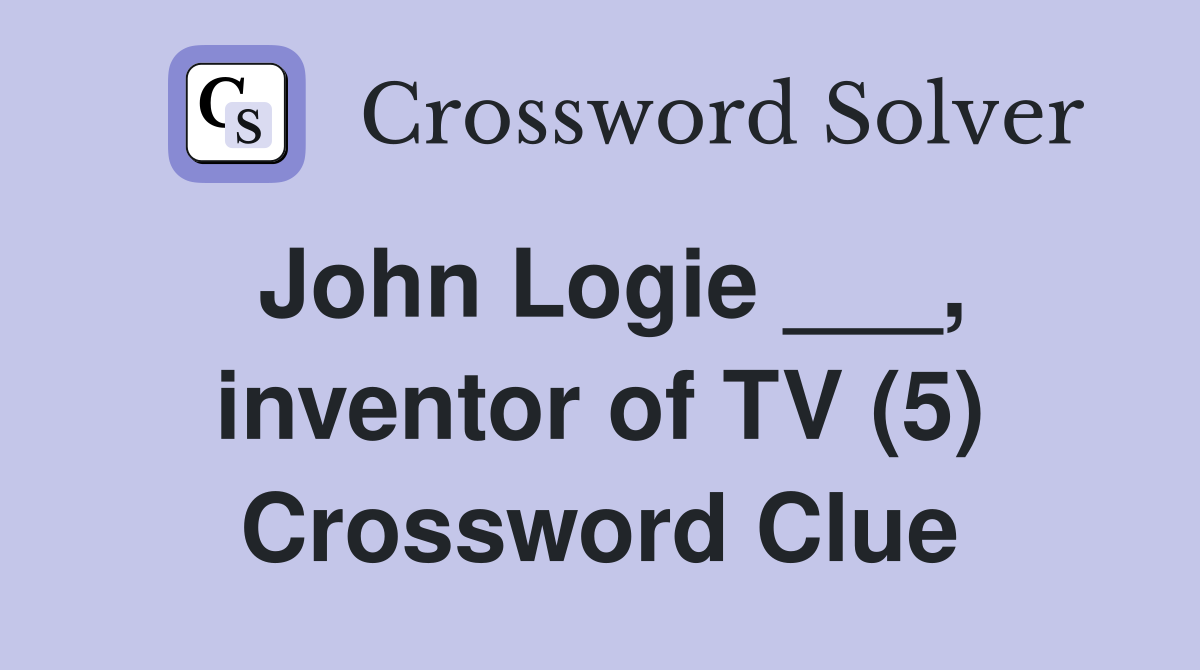 John Logie ___, inventor of TV (5) Crossword Clue