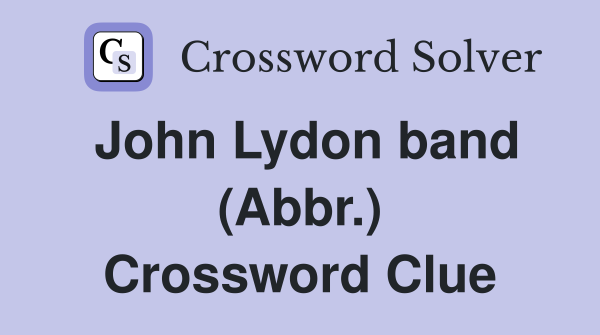 John Lydon band (Abbr.) Crossword Clue