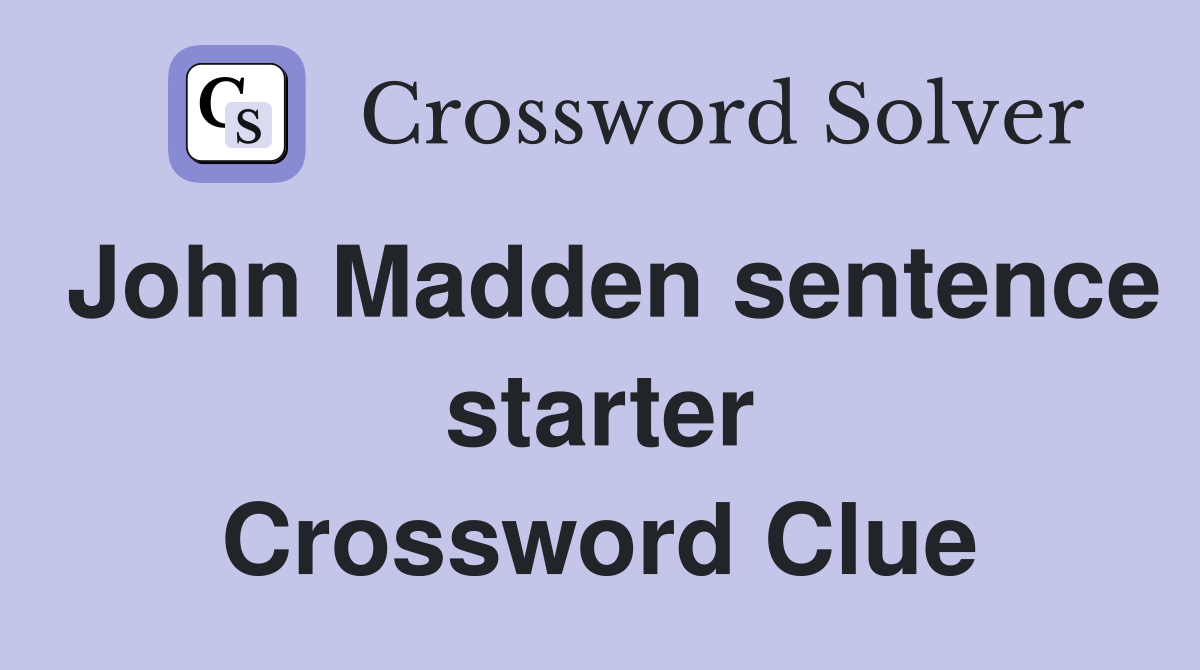 John Madden sentence starter Crossword Clue