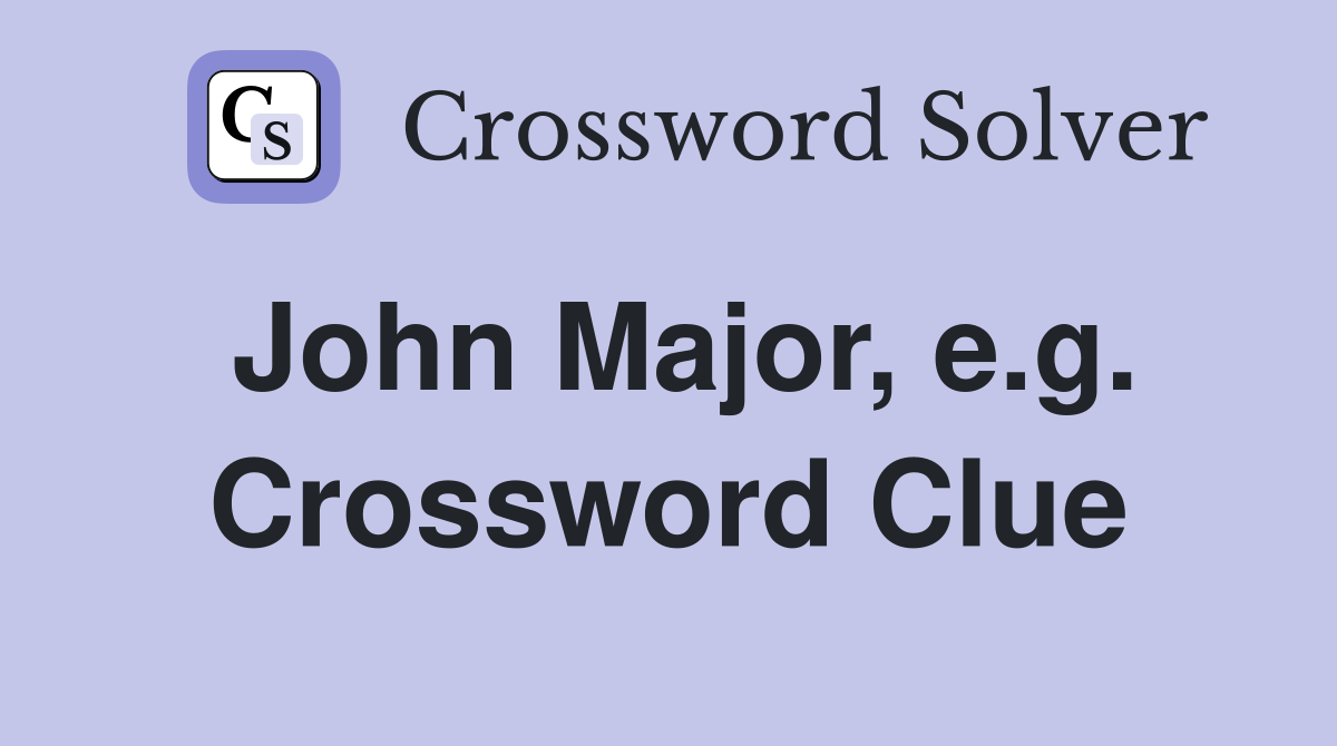 John Major, e.g. Crossword Clue