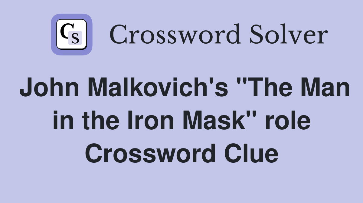 John Malkovich's "The Man in the Iron Mask" role Crossword Clue
