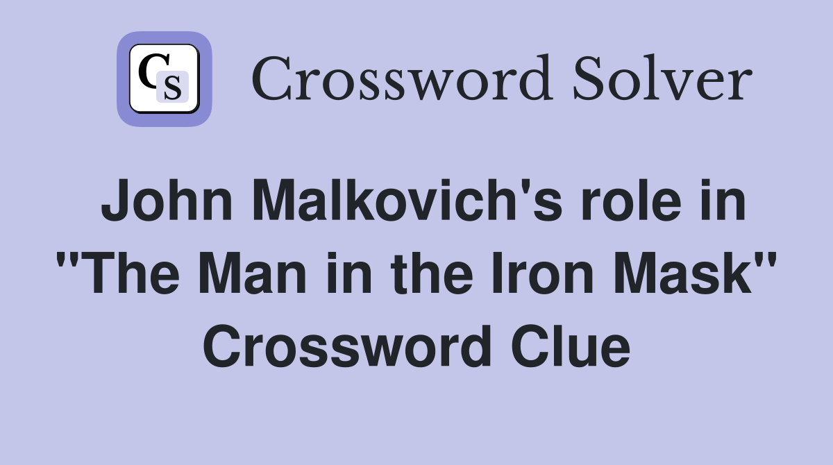 John Malkovich's role in "The Man in the Iron Mask" Crossword Clue