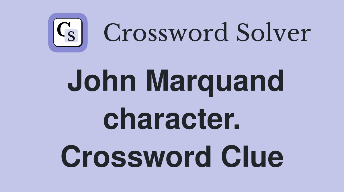 John Marquand character. Crossword Clue