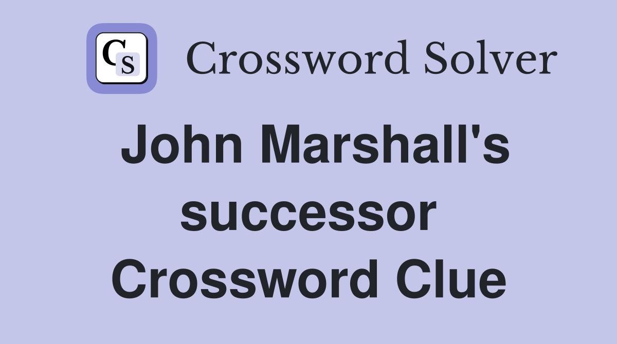 John Marshall's successor Crossword Clue
