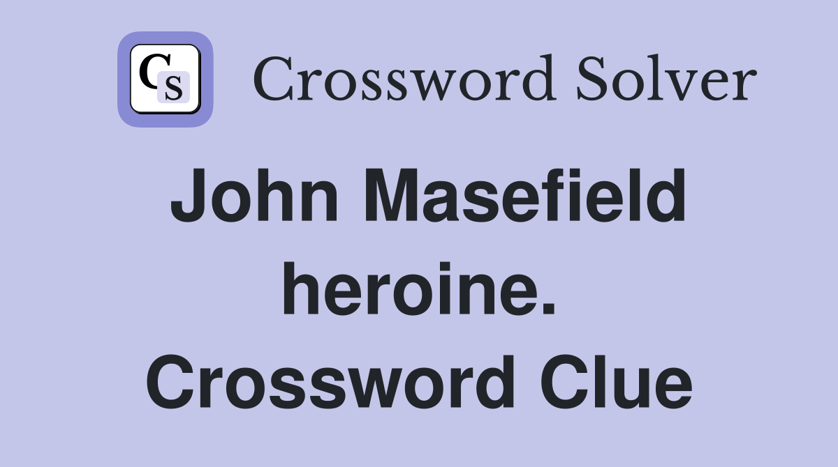 John Masefield heroine. Crossword Clue