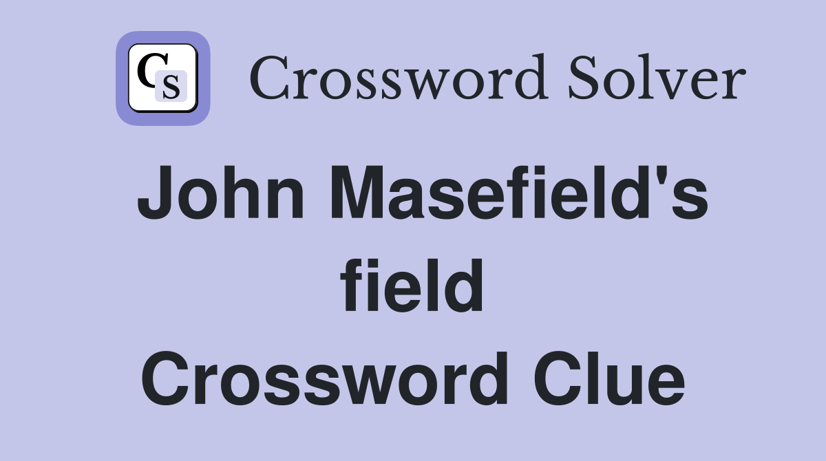 John Masefield's field Crossword Clue