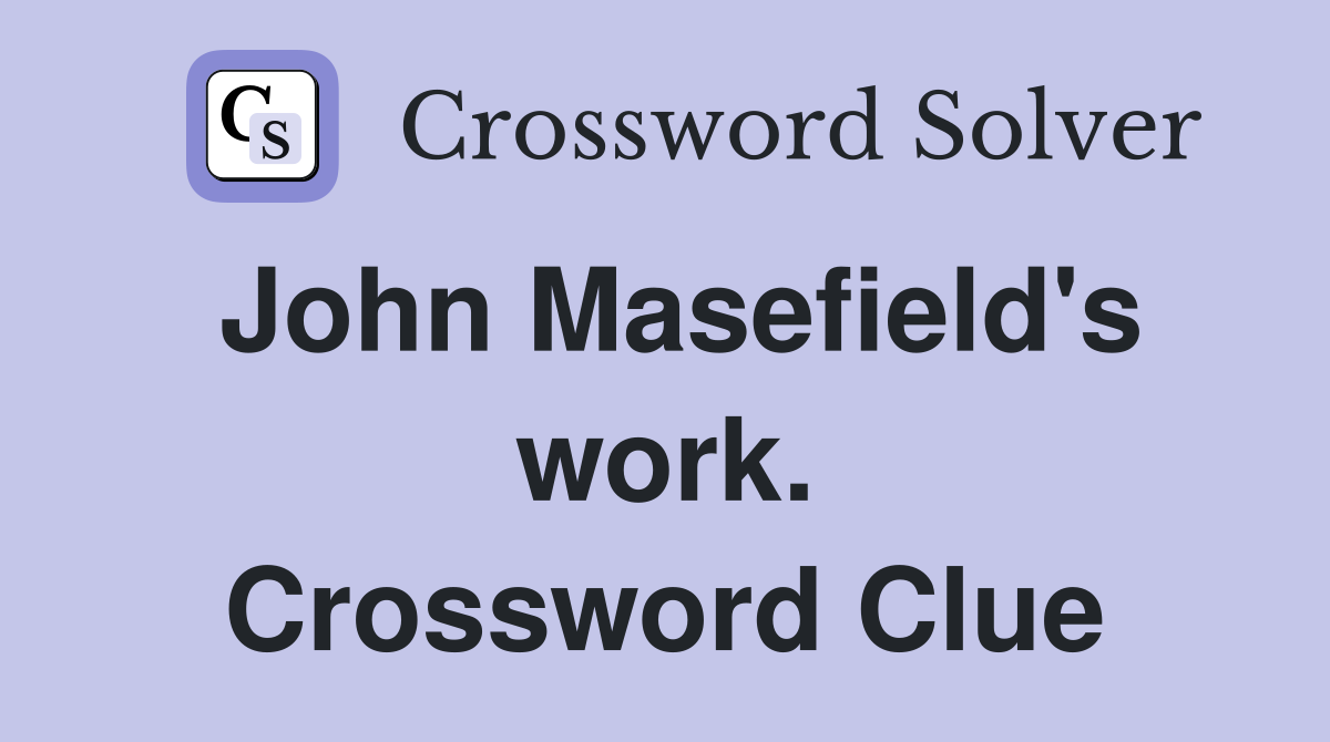 John Masefield's work. Crossword Clue