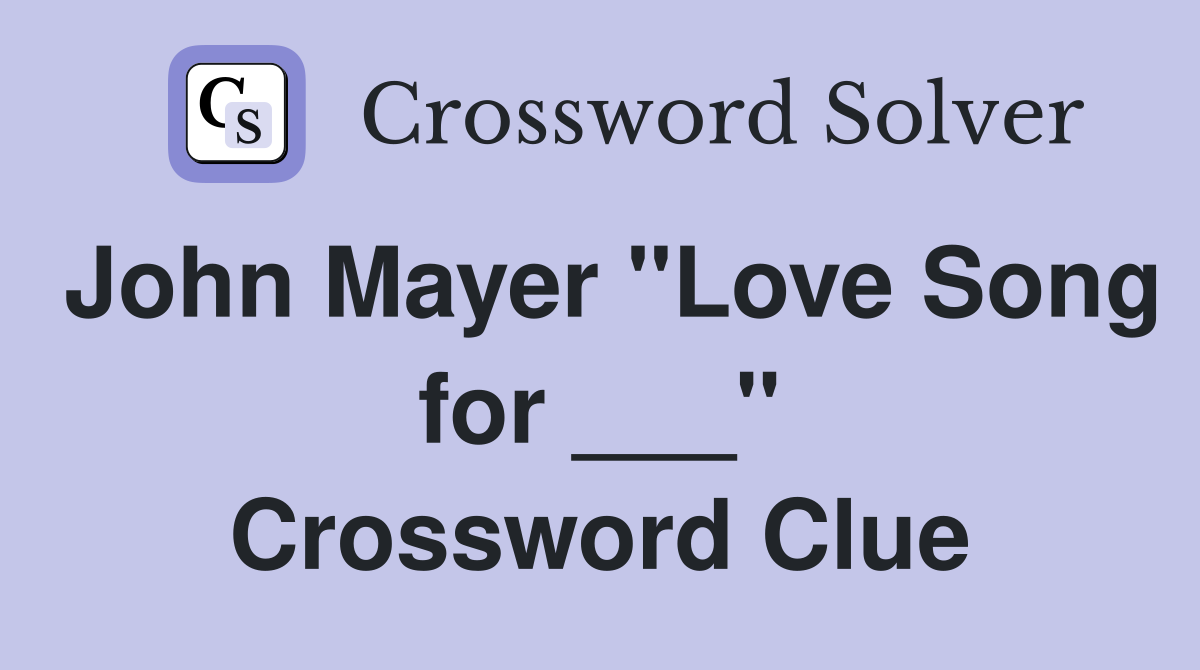 John Mayer "Love Song for ___" Crossword Clue