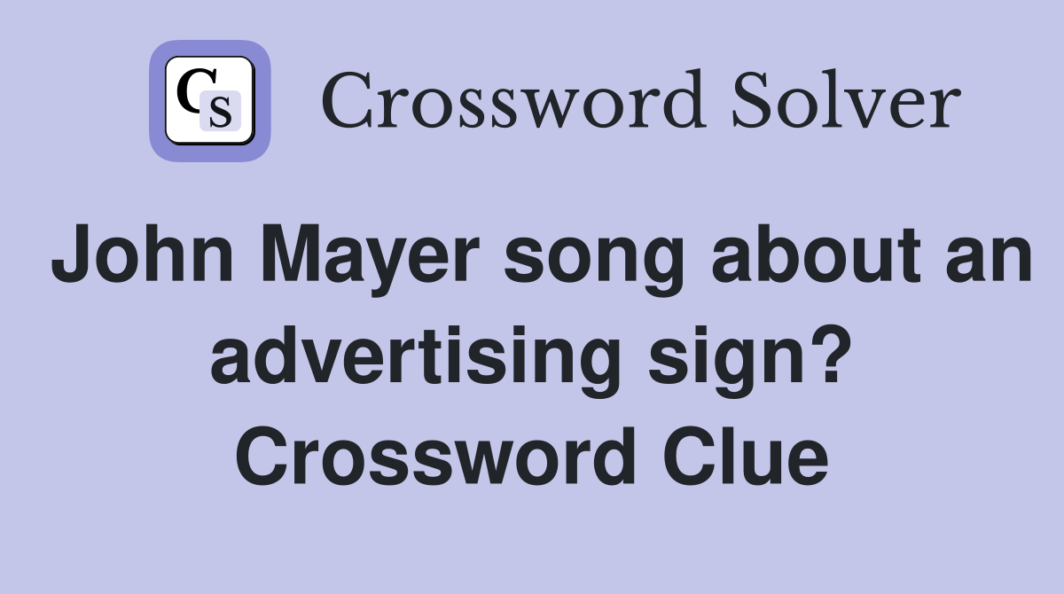John Mayer song about an advertising sign? Crossword Clue