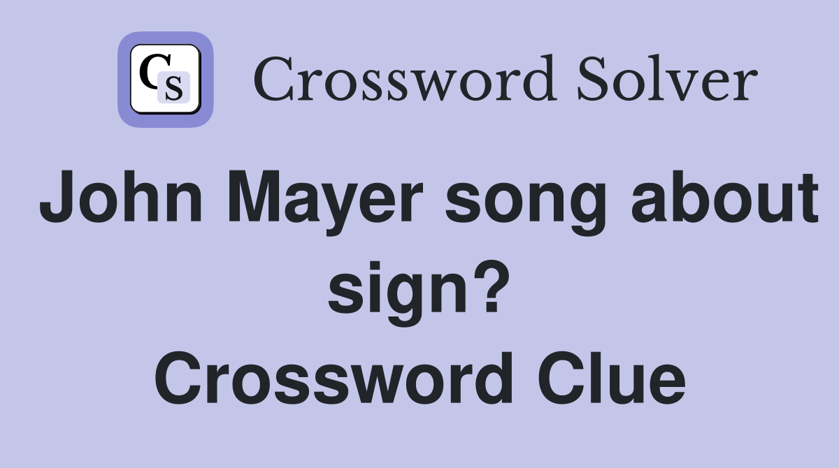 John Mayer song about sign? Crossword Clue