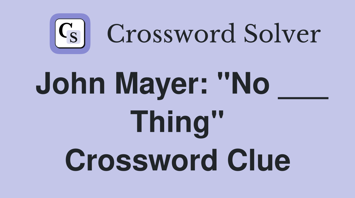 John Mayer: "No ___ Thing" Crossword Clue