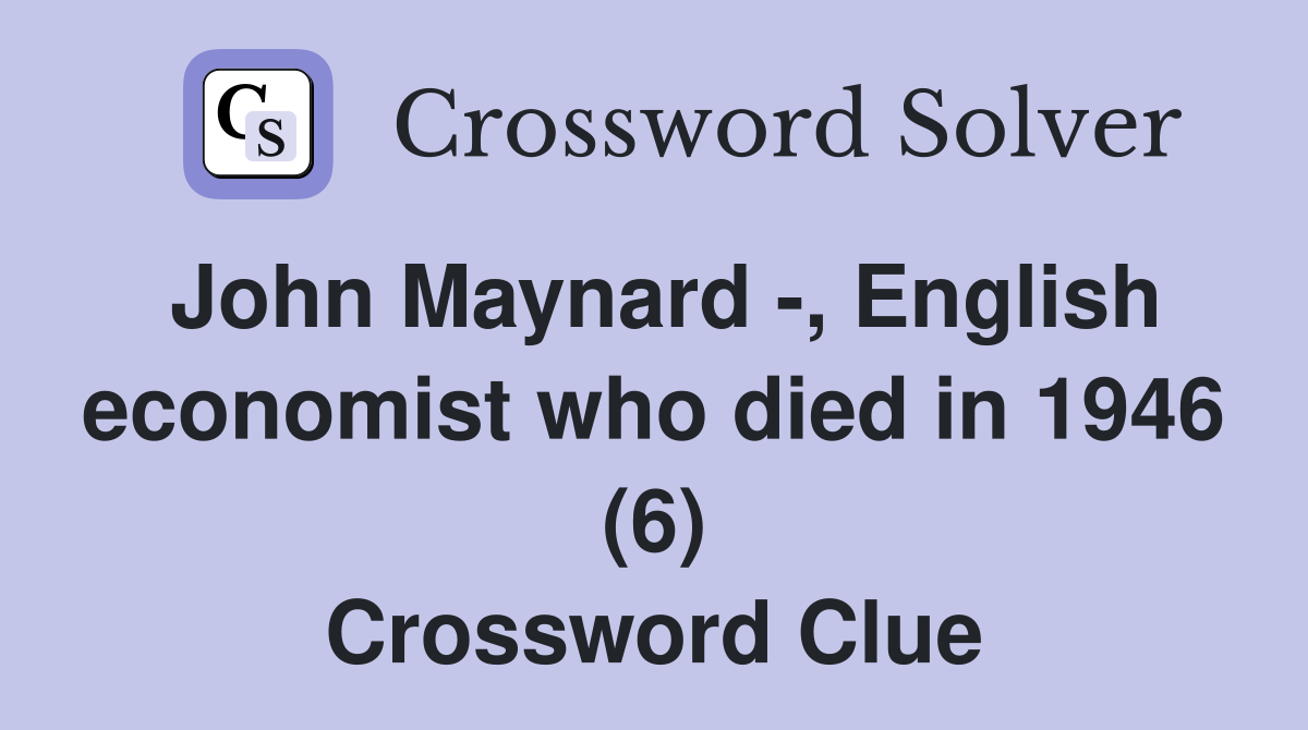John Maynard -, English economist who died in 1946 (6) Crossword Clue