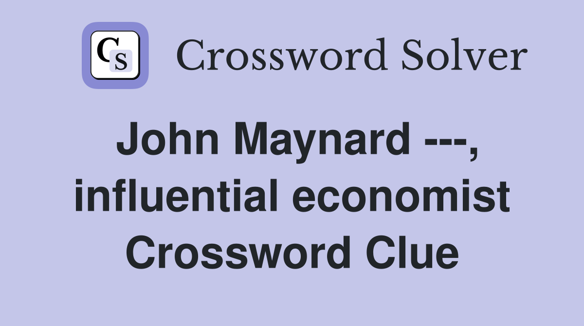 John Maynard ---, influential economist Crossword Clue