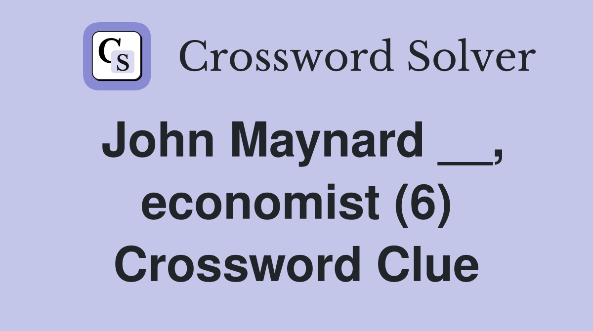 John Maynard __, economist (6) Crossword Clue