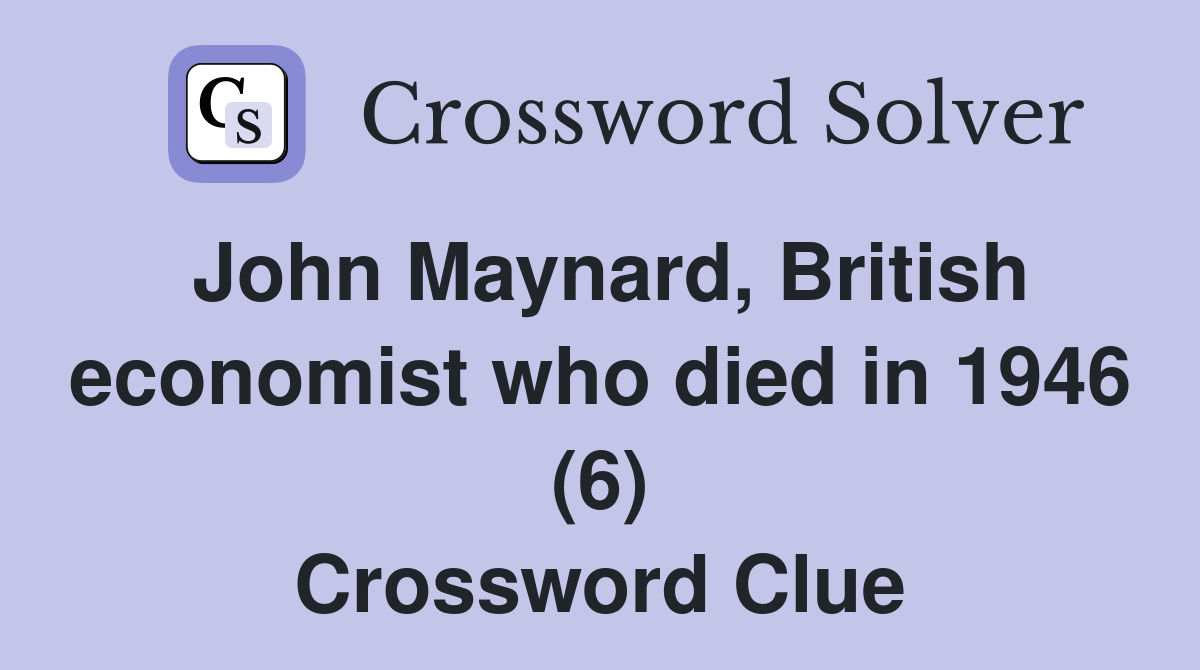 John Maynard, British economist who died in 1946 (6) Crossword Clue