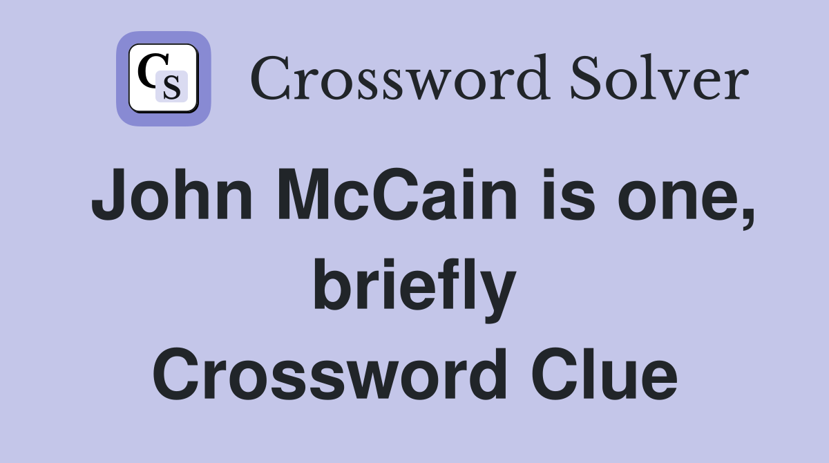 John McCain is one, briefly Crossword Clue