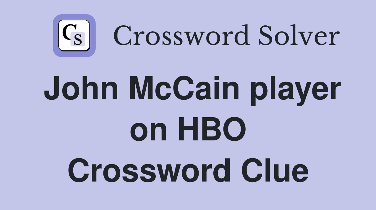 John McCain player on HBO Crossword Clue
