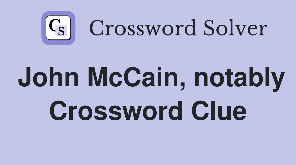 John McCain, notably Crossword Clue