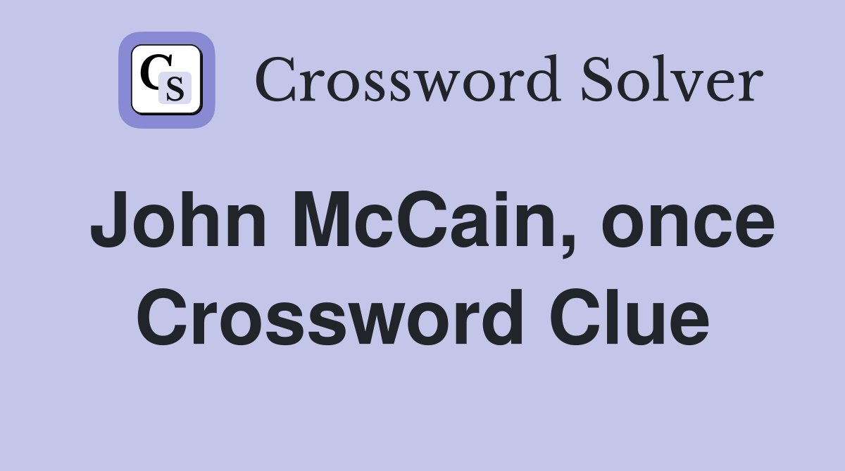 John McCain, once Crossword Clue