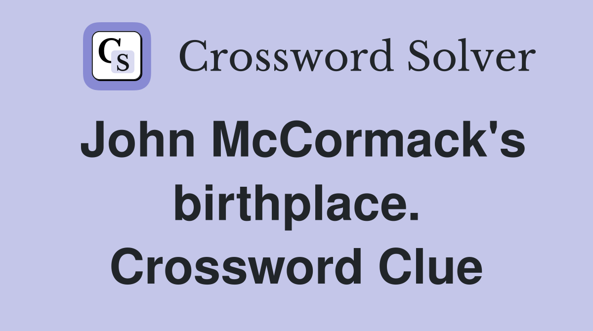 John McCormack's birthplace. Crossword Clue