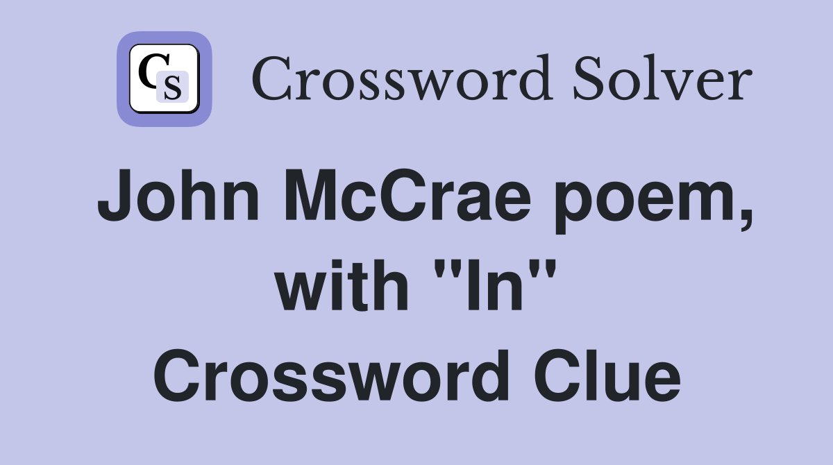 John McCrae poem, with "In" Crossword Clue